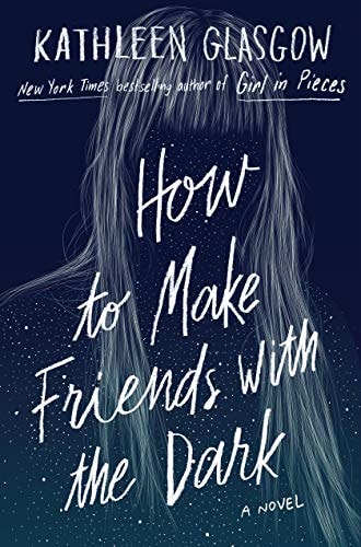 How to Make Friends with the Dark — Kathleen Glasgow