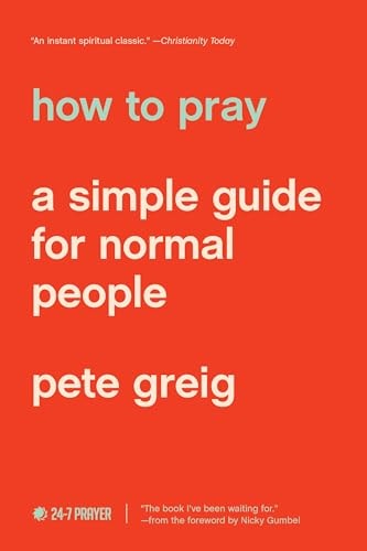 How to Pray A Simple Guide for Normal People — Pete Greig