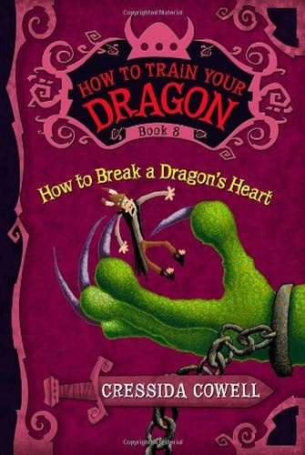 How to Train Your Dragon: How to Break a Dragon’s Heart — Cressida Cowell