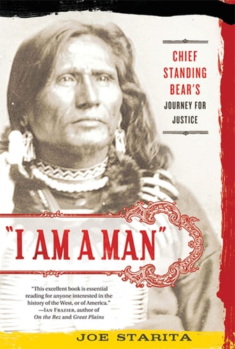 “I Am a Man” Chief Standing Bear’s Journey for Justice — Joe Starita