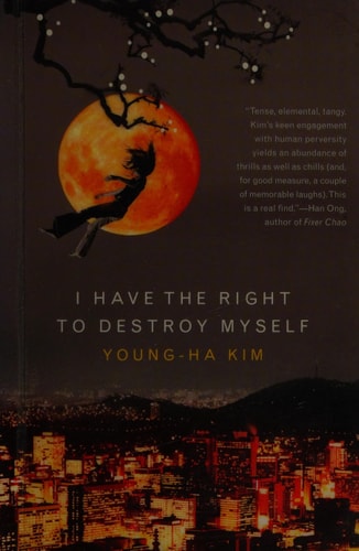 I Have The Right To Destroy Myself (Harvest Original) — Young-ha Kim