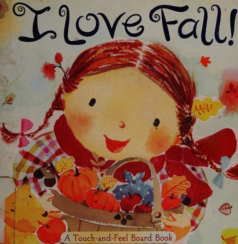 I Love Fall! A Touch-and-Feel Board Book — Alison Inches