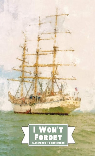 I Won’t Forget Passwords To Remember Hardbound Password Tracker And Information Keeper With Alphabetical Index For Social Media, Website and Online Accounts With Barque Ship Watercolor Painting — Midnight Mornings Media