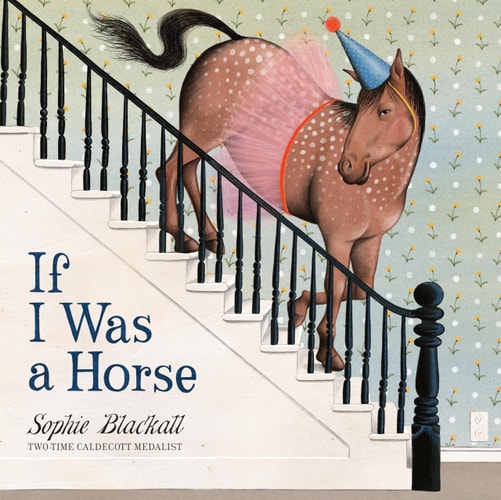 If I was a Horse — Sophie Blackall