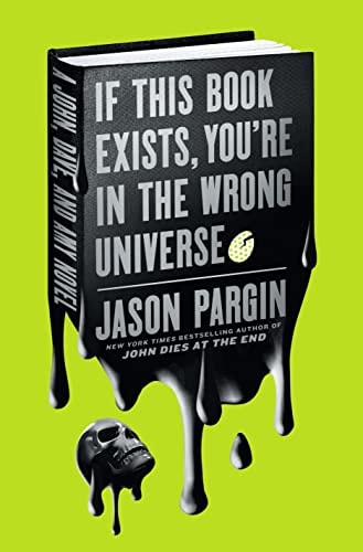 If This Book Exists, You’re in the Wrong Universe A John, Dave, and Amy Novel — Jason Pargin