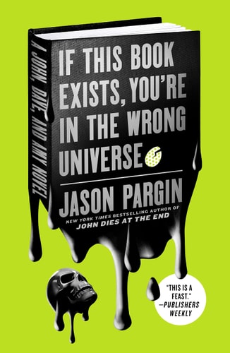 If This Book Exists, You’re in the Wrong Universe A John, Dave, and Amy Novel — Jason Pargin