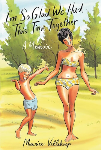 I’m So Glad We Had This Time Together A Memoir — Maurice Vellekoop