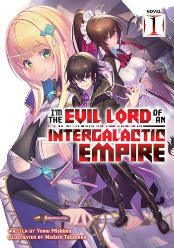 I’m the Evil Lord of an Intergalactic Empire! (Light Novel) Vol. 1 — Yomu Mishima