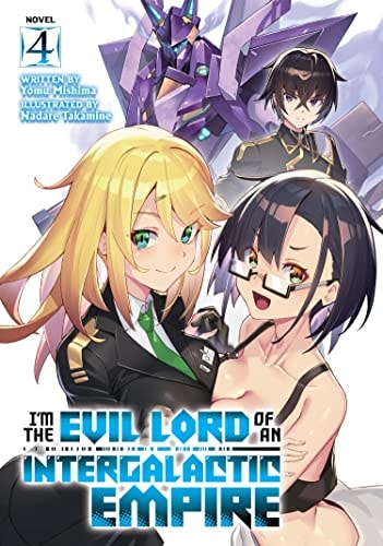 I’m the Evil Lord of an Intergalactic Empire! (Light Novel) Vol. 4 — Yomu Mishima