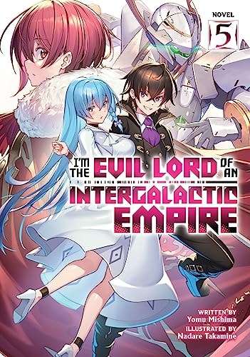 I’m the Evil Lord of an Intergalactic Empire! (Light Novel) Vol. 5 — Yomu Mishima