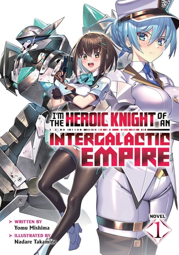 I’m the Heroic Knight of an Intergalactic Empire! (Light Novel) Vol. 1 — Yomu Mishima