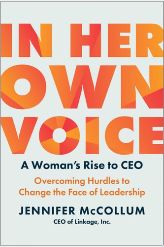 In Her Own Voice A Woman’s Rise to CEO: Overcoming Hurdles to Change the Face of Leadership — Jennifer McCollum