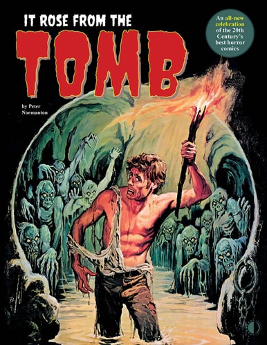 It Rose from the Tomb Celebrating the 20th Century’s Best Horror Comics — Peter Normanton