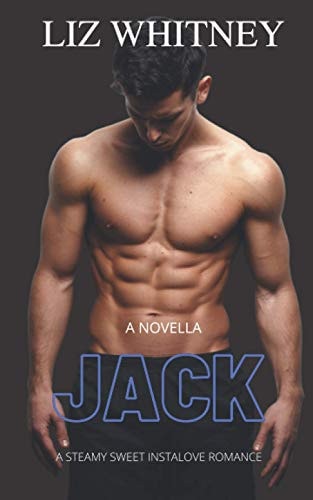 Jack An Alpha Male, Sweet Female, Steamy Instalove Romance — LIZ. WHITNEY