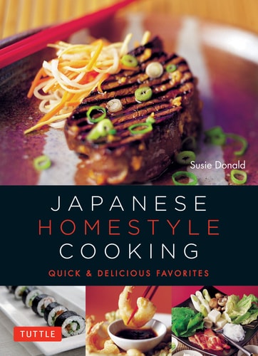 Japanese Homestyle Cooking Quick and Delicious Favorites — Susie Donald