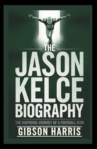 JASON KELCE BIOGRAPHY The Inspiring Journey of a Football Icon — GIBSON. HARRIS