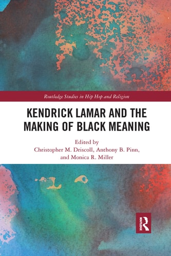 Kendrick Lamar and the Making of Black Meaning — Christopher M. Driscoll