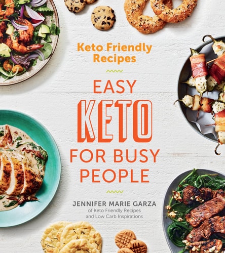 Keto Friendly Recipes: Easy Keto for Busy People — Jennifer Marie Garza