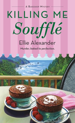 Killing Me Soufflé A Bakeshop Mystery — Ellie Alexander