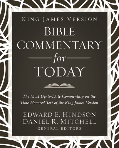 King James Version Bible Commentary for Today The Most Up-To-Date Commentary on the Time-Honored Text of the King James Version — Ed Hindson
