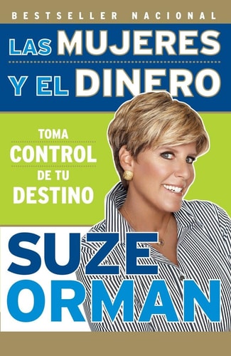 Las mujeres y el dinero: Toma control de tu destino / Women & Money: Owning the Power to Control Your Destiny — Suze Orman