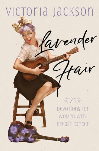 Lavender Hair 21 Devotions for Women with Breast Cancer — Victoria Jackson