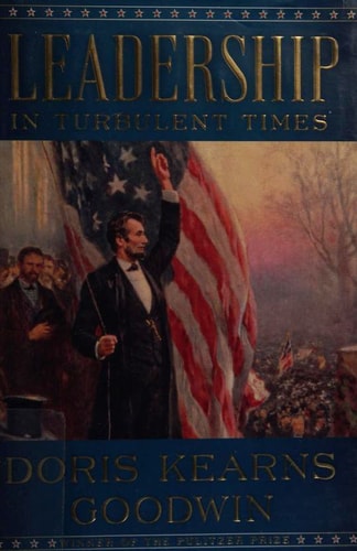Leadership In Turbulent Times — Doris Kearns Goodwin