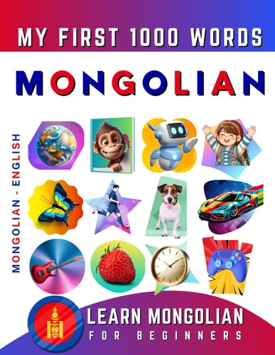 Learn Mongolian for Beginners, My First 1000 Words Bilingual Mongolian – English Language Learning Book for Kids & Adults — EFFIE. DELAROSA