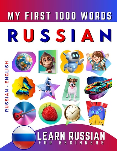 LEARN RUSSIAN FOR BEGINNERS, MY FIRST 1000 WORDS Bilingual Russian – English Language Learning… Book for Kids & Adults — EFFIE. DELAROSA