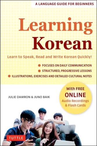 Learning Korean A Language Guide for Beginners: Learn to Speak, Read and Write Korean Quickly! (Free Online Audio and Flash Cards) — Julie Damron