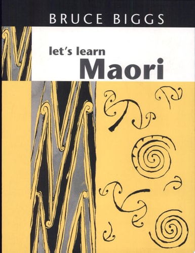 Let’s Learn Maori A Guide to the Study of the Maori Language — Bruce Biggs