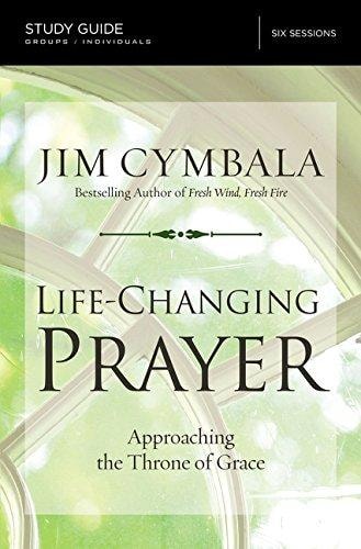 Life-Changing Prayer Study Guide Approaching the Throne of Grace — Jim Cymbala