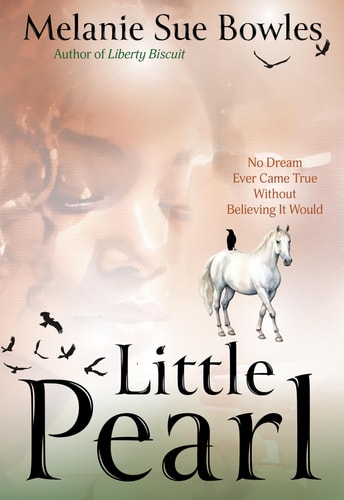Little Pearl No Dream Ever Came True Without Believing It Would — Melanie Sue Bowles