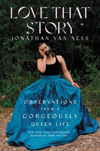 Love that Story Observations from a Gorgeously Queer Life — Jonathan Van Ness