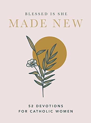 Made New 52 Devotions for Catholic Women — Blessed Is She