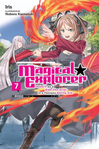 Magical Explorer, Vol. 7 (light Novel) Reborn As a Side Character in a Fantasy Dating Sim — Iris