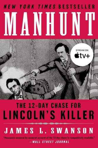 [ [ [ Manhunt: The Twelve-Day Chase for Lincoln’s Killer[ MANHUNT: THE TWELVE-DAY CHASE FOR LINCOLN’S KILLER ] By Swanson, James L. ( Author )Feb-01-2007 Paperback — James L. Swanson