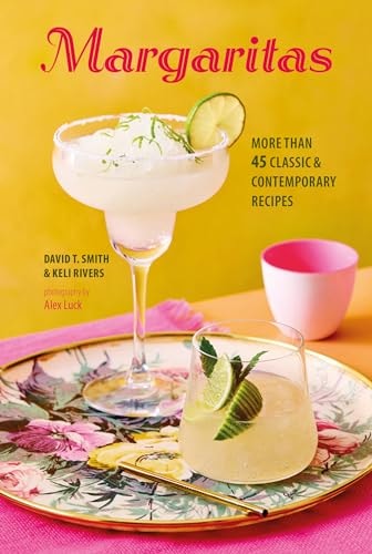 Margaritas More than 45 classic & contemporary recipes — David T. Smith