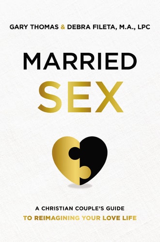 Married Sex A Christian Couple’s Guide to Reimagining Your Love Life — Gary Thomas