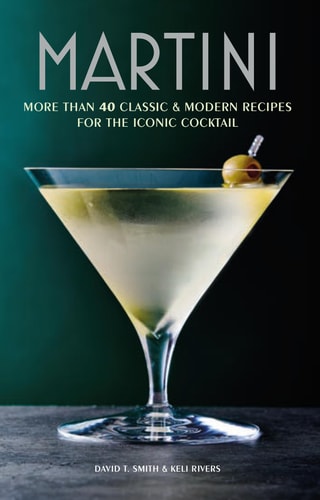 Martini More than 30 classic and modern recipes for the iconic cocktail — David T. Smith