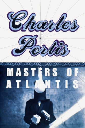 Masters of Atlantis — Charles Portis