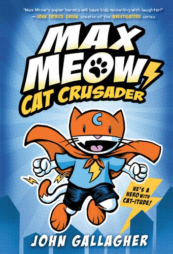 Max Meow Book 1: Cat Crusader (A Graphic Novel) — John Gallagher
