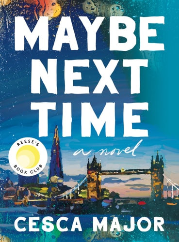 Maybe Next Time A Novel — Cesca Major