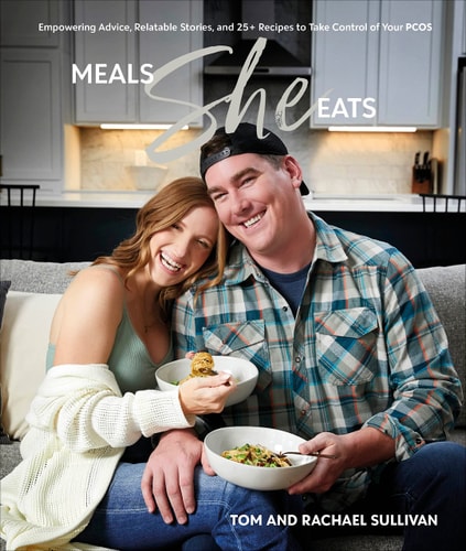 Meals She Eats Empowering Advice, Relatable Stories, and Over 25 Recipes to Take Control of Your PCOS — Tom Sullivan