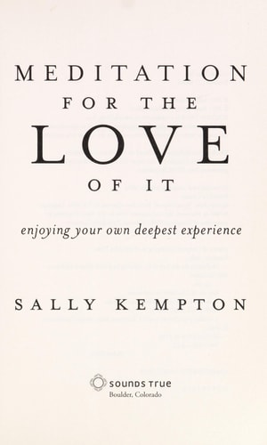 Meditation for the Love of It Enjoying Your Own Deepest Experience — Sally Kempton