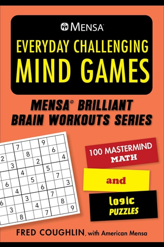 Mensa® Everyday Challenging Mind Games 100 Mastermind Math and Logic Puzzles — Fred Coughlin