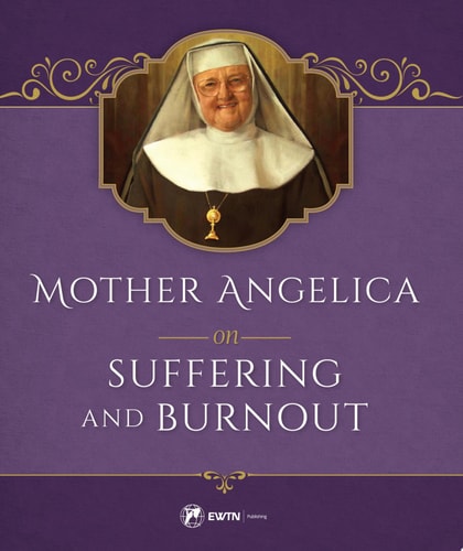 Mother Angelica on Suffering and Burnout — Mother Angelica