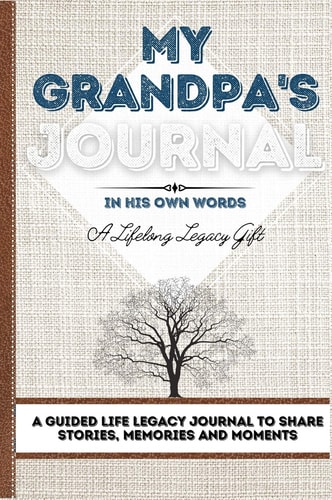 My Grandpa’s Journal A Guided Life Legacy Journal To Share Stories, Memories and Moments | 7 X 10 — Romney Nelson