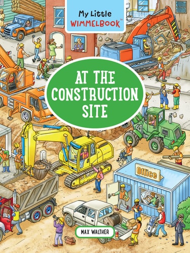My Little Wimmelbook—At the Construction Site — Max Walther