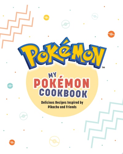 My Pokémon Cookbook Delicious Recipes Inspired by Pikachu and Friends — Victoria Rosenthal